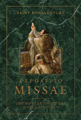 Expositio Missae: The Mysteries of the Mass,  by St. Bonaventure