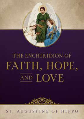 The Enchiridion on Faith, Hope, and Love, by St. Augustine of Hippo