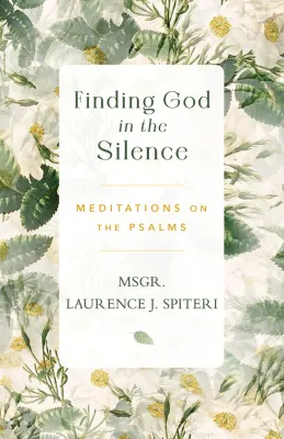 Finding God in the Silence, by Monsignor Laurence J. Spiteri