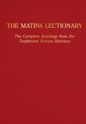The Matins Lectionary: The Complete Readings from the Traditional Roman Breviary