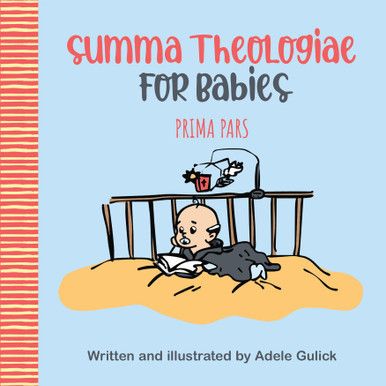 Summa Theologiae for Babies (Prima Pars): by Adele Gulick