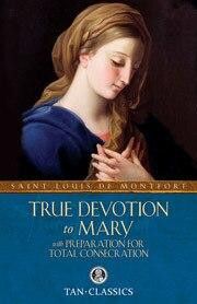 True Devotion to Mary with Preparation for Total Consecration, by  St. Louis de Montfort