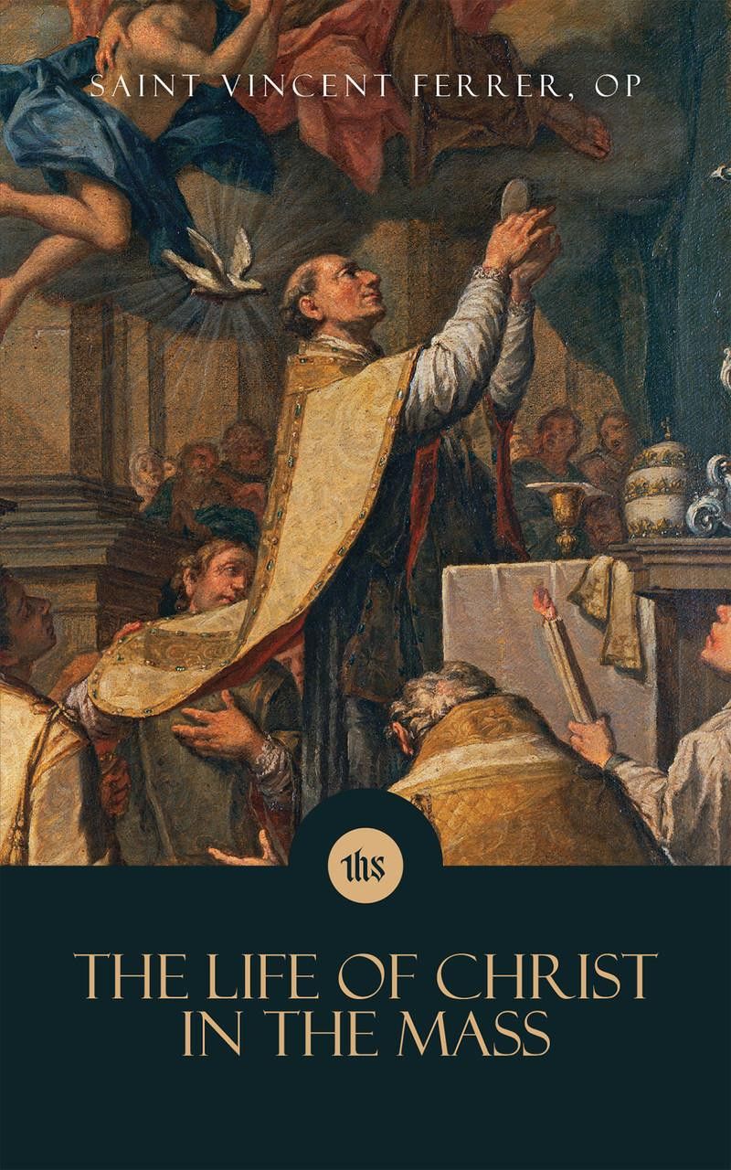 Life of Christ in the Mass, by Saint Vincent Ferrer, O.P.