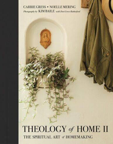 Theology of Home II: The Spiritual Art of Homemaking, by Gress and Mering, photog. Baile