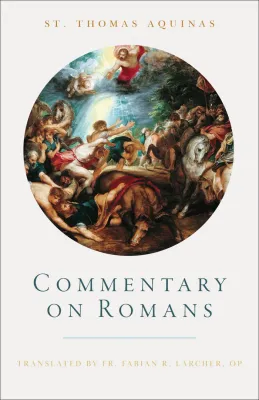 Commentary on Romans, by Fr. Fabian Larcher, O.P. and St. Thomas Aquinas