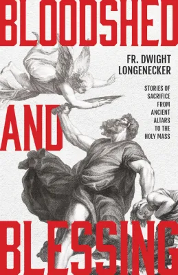 Bloodshed and Blessing, by Fr. Dwight Longenecker