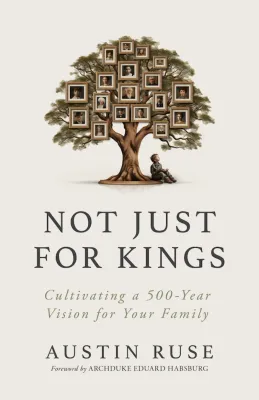 Not Just for Kings, by Austin Ruse
