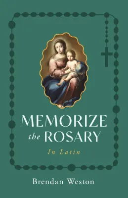 Memorize the Rosary in Latin by Brendan Weston