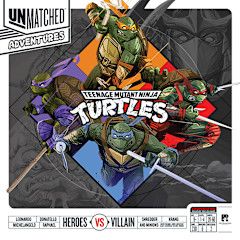 Unmatched Adventures: Teenage Mutant Ninja Turtles Unmatched Adventures: Teenage Mutant Ninja Turtles