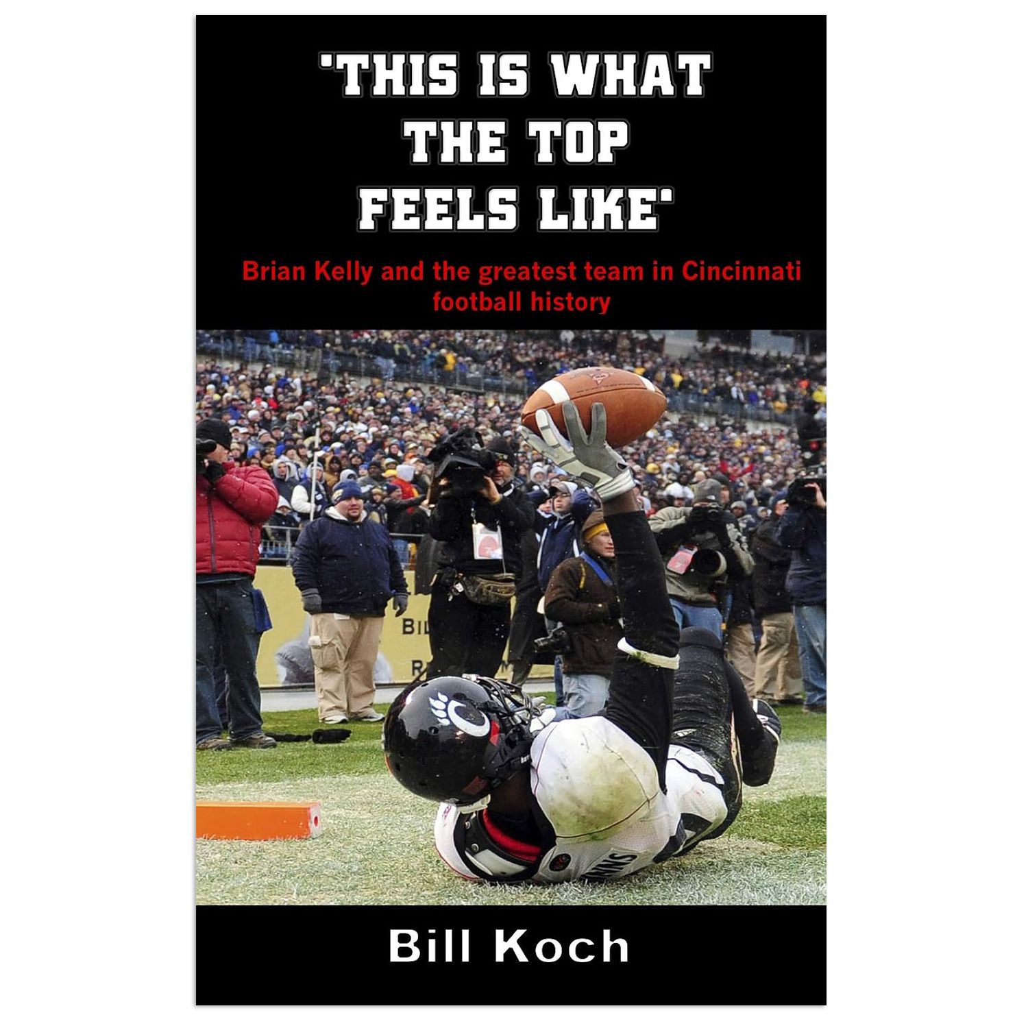 This Is What the Top Feels Like by Bill Koch - Cincinnati Bearcats Football Book