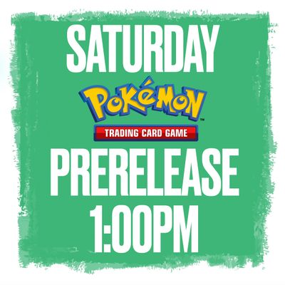 Saturday @ 1:00 Pokemon Prerelease!