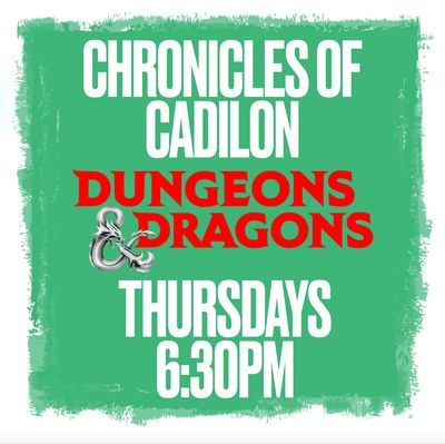 Chronicles of Cadilon - Weekly Dungeons and Dragons Thursdays @ 6:30