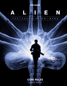 ALIEN RPG: EVOLVED EDITION: CORE RULEBOOK ALIEN RPG: EVOLVED EDITION: CORE RULEBOOK