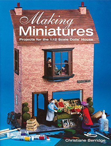 Making Miniatures-Projects for the 1:12 Scale Doll House 1861083815