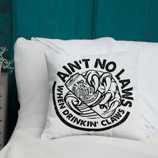 FLOMAZIN  AIN'T NO LAWS WHEN DRINKING CLAWS WHITE CLAW Premium Pillow