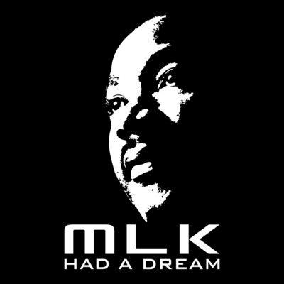 MARTIN LUTHER KING JR. DAY - MLK HAD A DREAM
