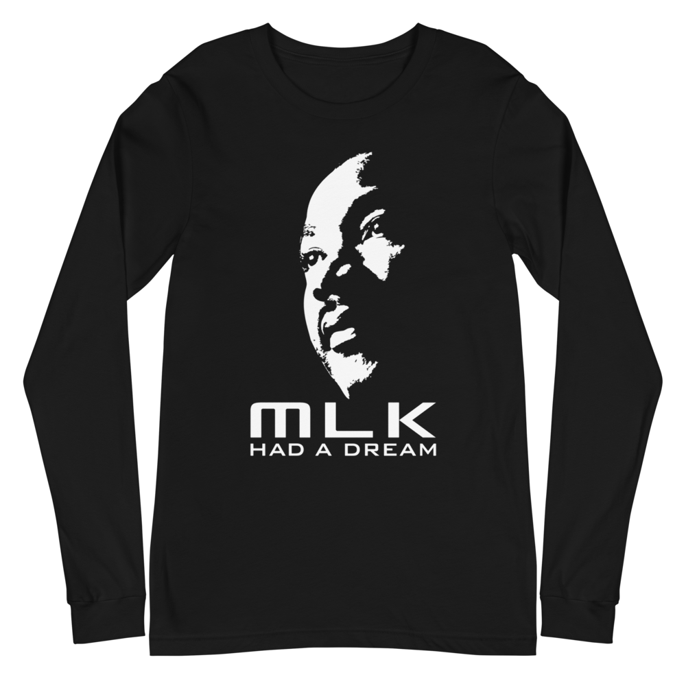 MARTIN LUTHER KING JR. DAY - MLK HAD A DREAM Unisex Long Sleeve Tee