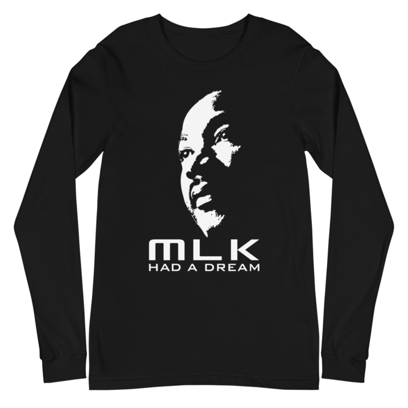 MARTIN LUTHER KING JR. DAY - MLK HAD A DREAM Unisex Long Sleeve Tee