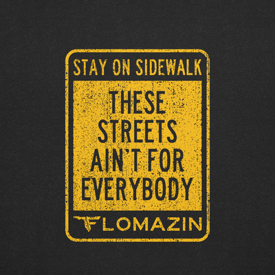 THESE STREETS AIN&#39;T FOR EVERYBODY