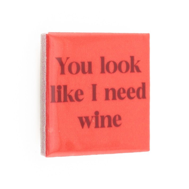 Magneet Tegeltje - You Look Like I Need Wine