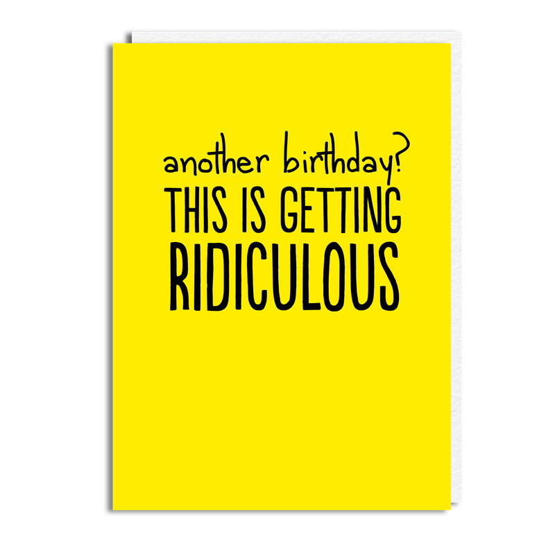 ANOTHER BIRTHDAY RIDICULOUS