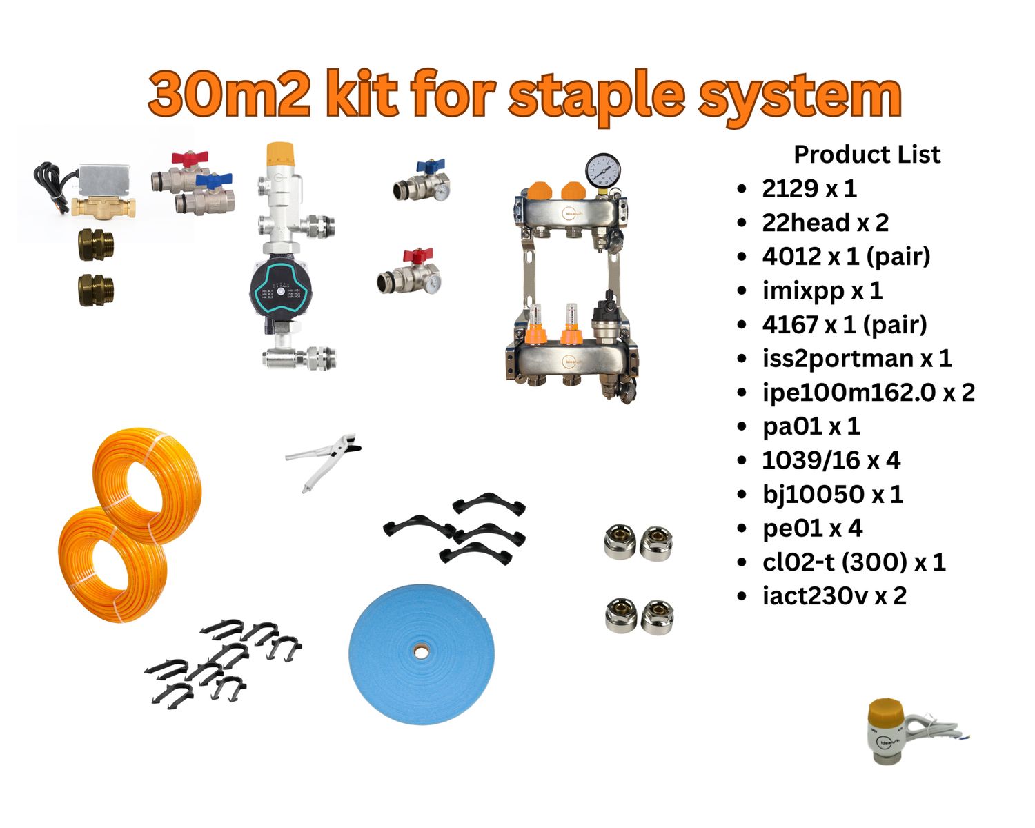 30m2 - 1 x 2129, 2 x 22head, 1 x 4012 (pair), 1 x imixpp, 1 x 4167 (pair), 1 x iss2portman, 4 x 1039/16, 4 x pe01, 2 x ipe100m162.0, 1 x pa01, 1 x bj10050, 1 x cl02-t (box of 300), 2 x iact230v