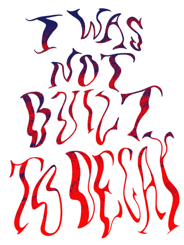 I Was Not Built To Decay (print)