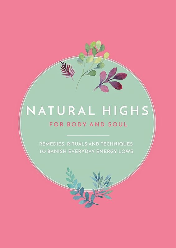 Natural Highs: Remedies, Rituals and Techniques