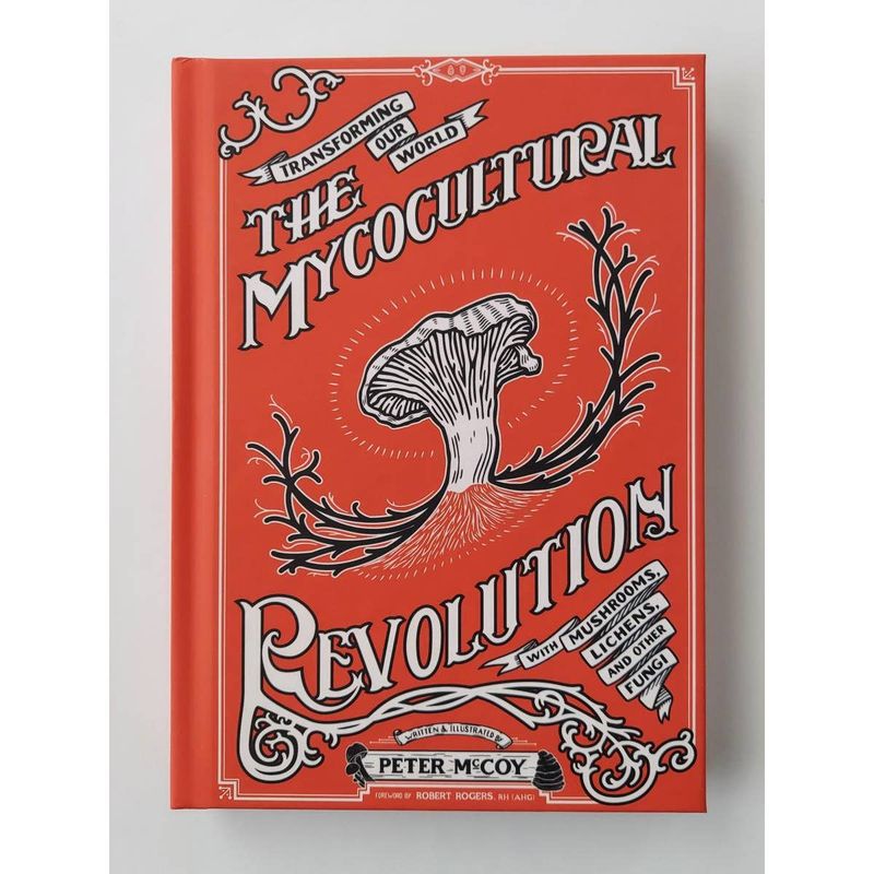 The Mycocultural Revolution: Transforming Our World with Mushrooms, Lichens, and Other Fungi