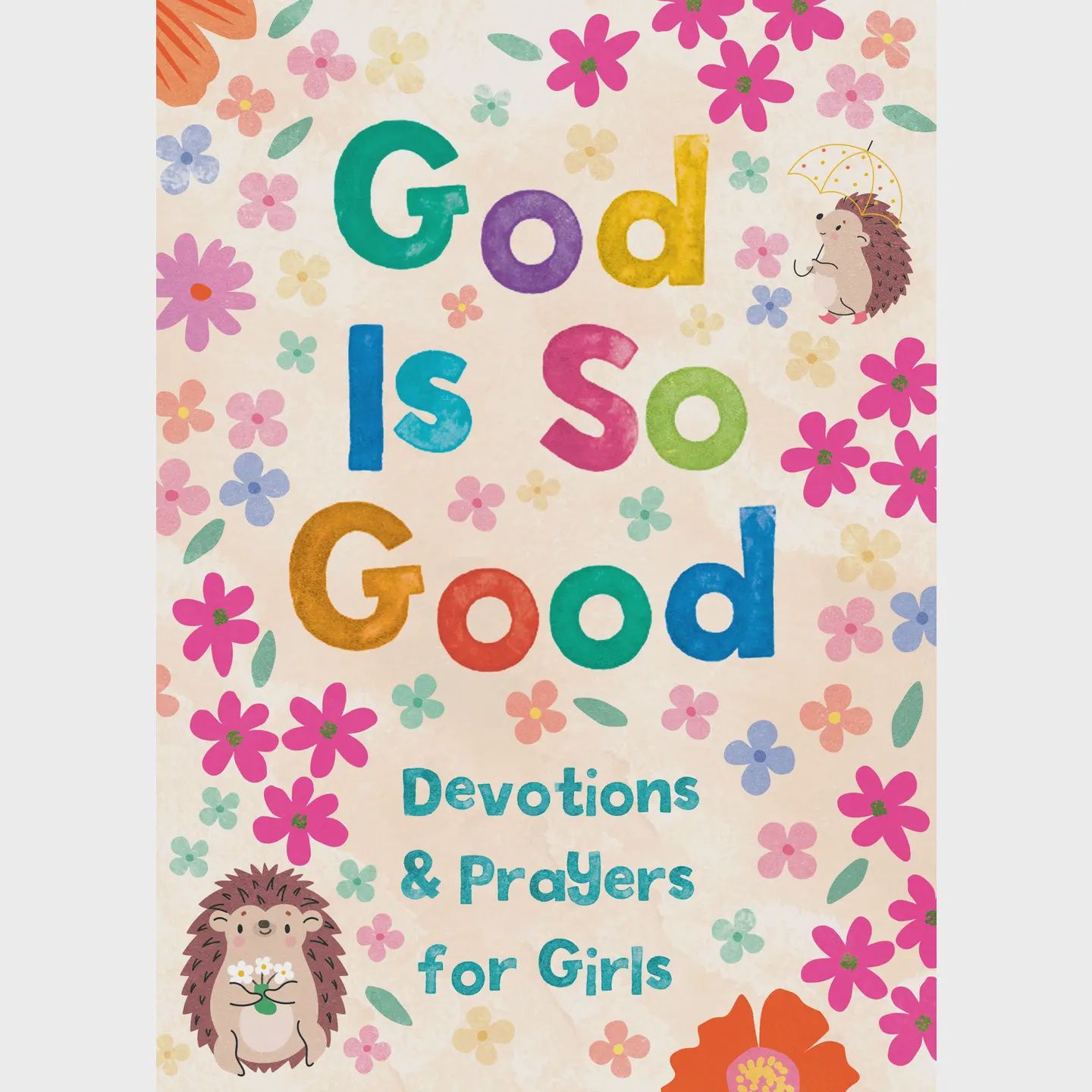 God Is So Good: Devotions and Prayers For Girls