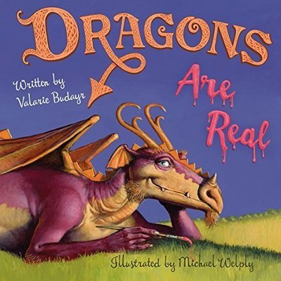 Dragons Are Real by Valarie Budayr  (FREE SHIPPING!)