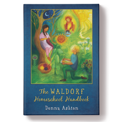 The Waldorf Homeschool Handbook by Donna Ashton (FREE SHIPPING IN USA!)