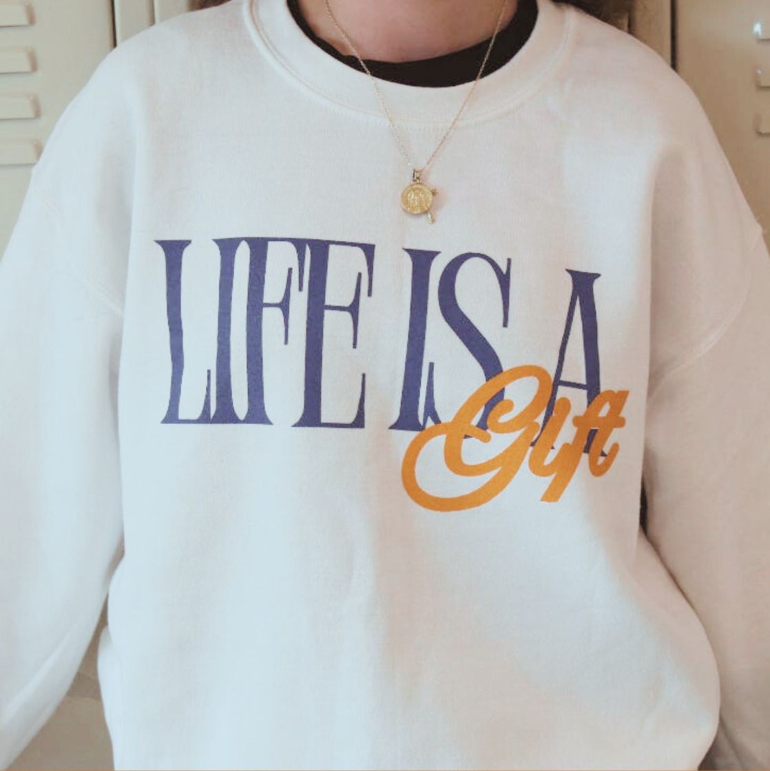 Life Is A Gift Sweatshirt Life Is A Gift Sweatshirt