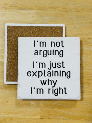 I’m Not Arguing Ceramic Coaster