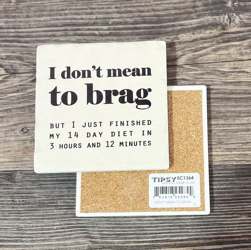 I Don’t Mean To Brag Ceramic Coaster