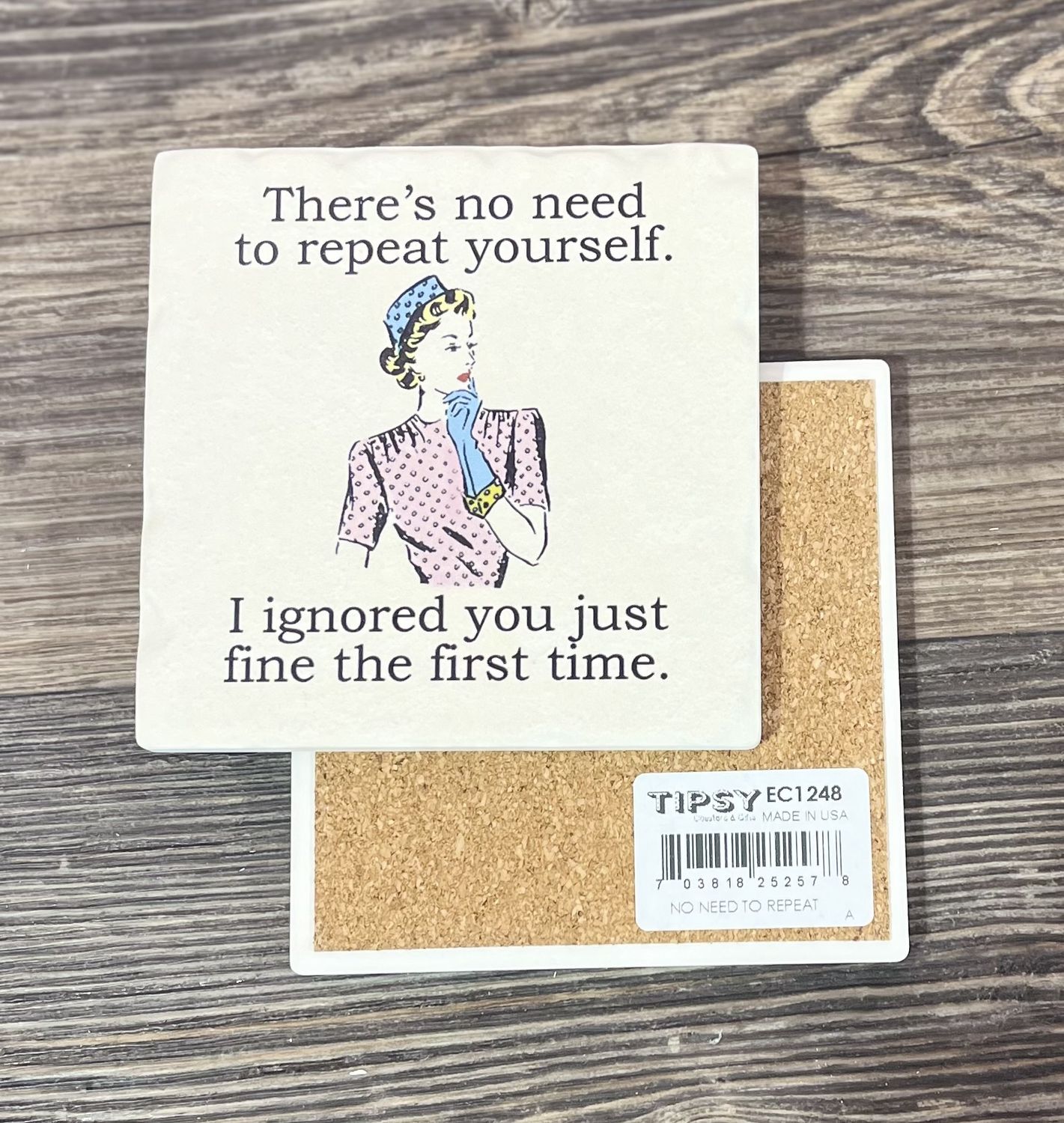 There’s No Need To Repeat Yourself Ceramic Coaster