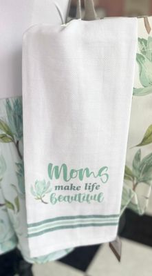 Moms Make Life Beautiful Tea Towel