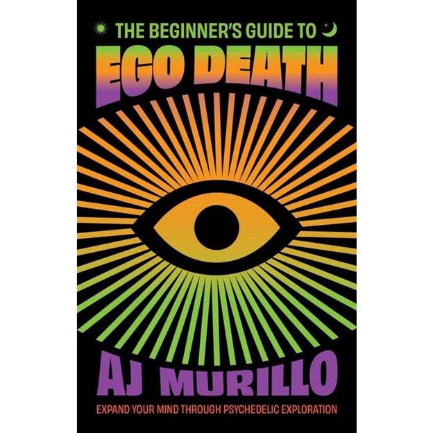 Beginner's Guide To Ego Death: Psychedelic Exploration