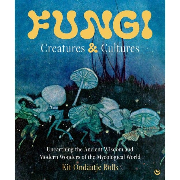 Fungi: Creatures &amp; Cultures