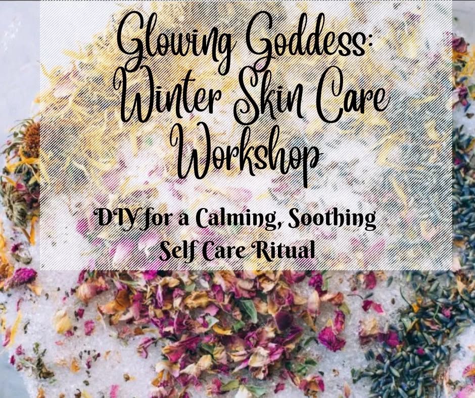 Glowing Goddess Winter Skin Care Workshop