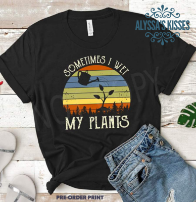 Sometimes I Wet My Plants