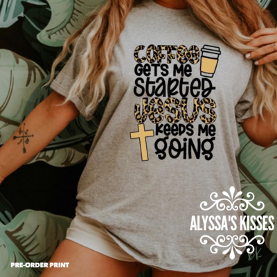 Coffee Gets Me Started Jesus Keeps Me Going