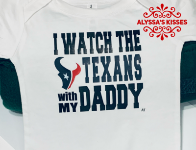 I Watch the Texans with Daddy - onesie or t-shirt