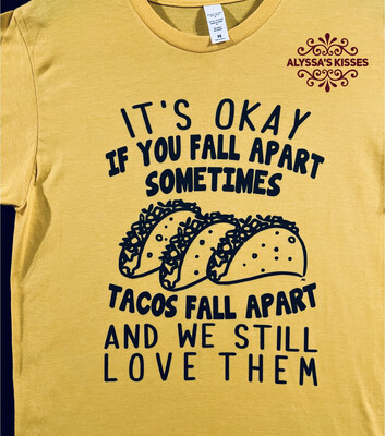 It&#39;s Okay To Fall Apart Sometimes - Tacos