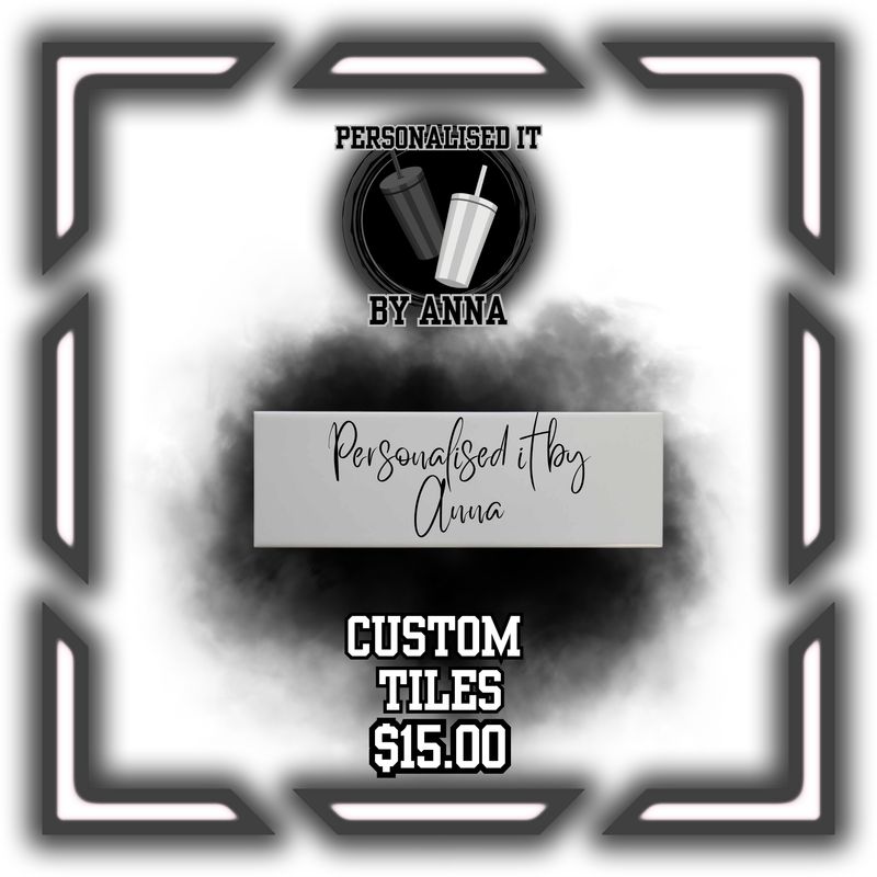 CUSTOM TILES