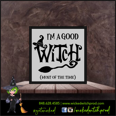 I'm A Good Witch (Most of the Time) - Wicked Farmhouse Sign (8