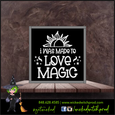 I Was Made To Love Magic - Wicked Farmhouse Sign (8