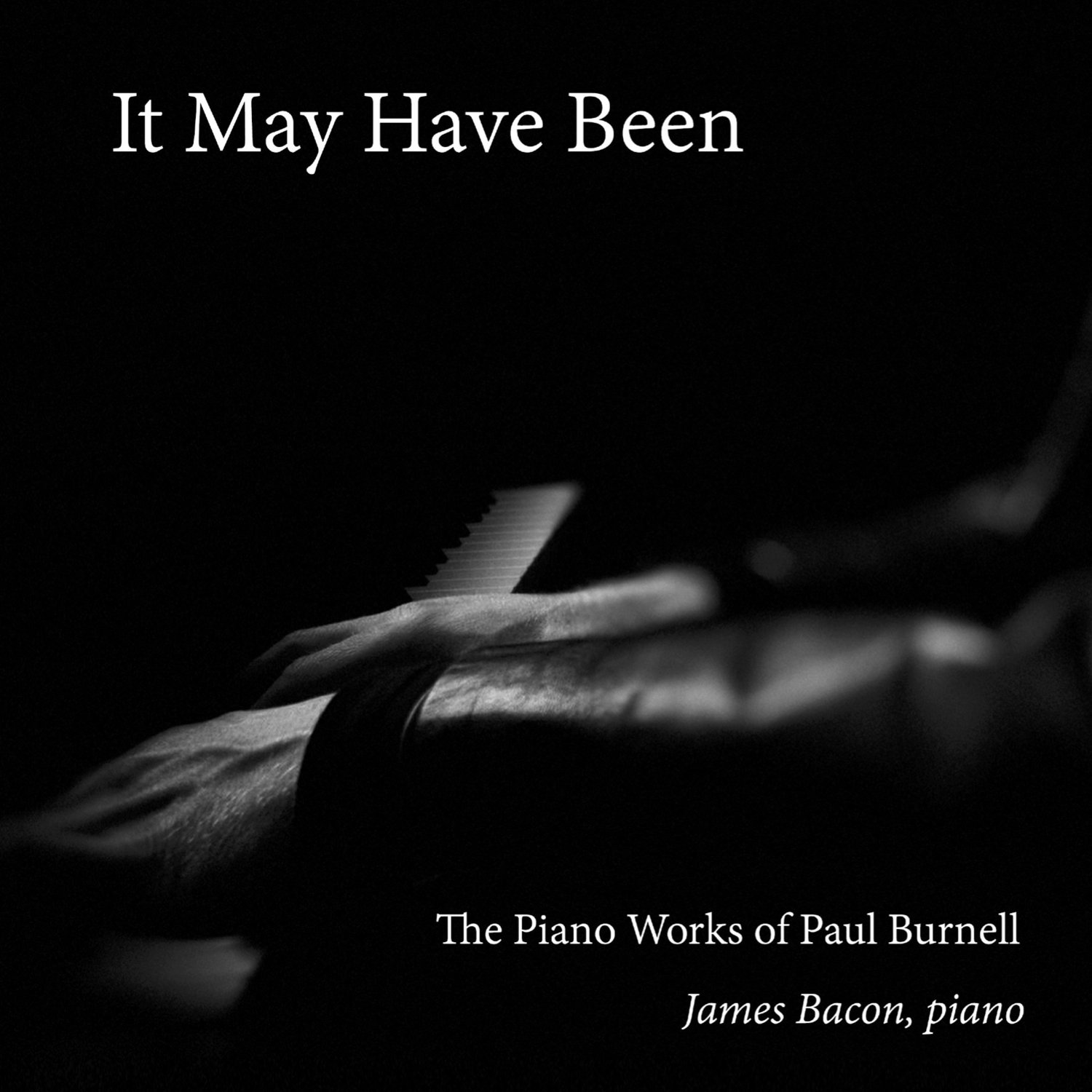 CD:  It May Have Been: The Piano Works of Paul Burnell, James Bacon, piano