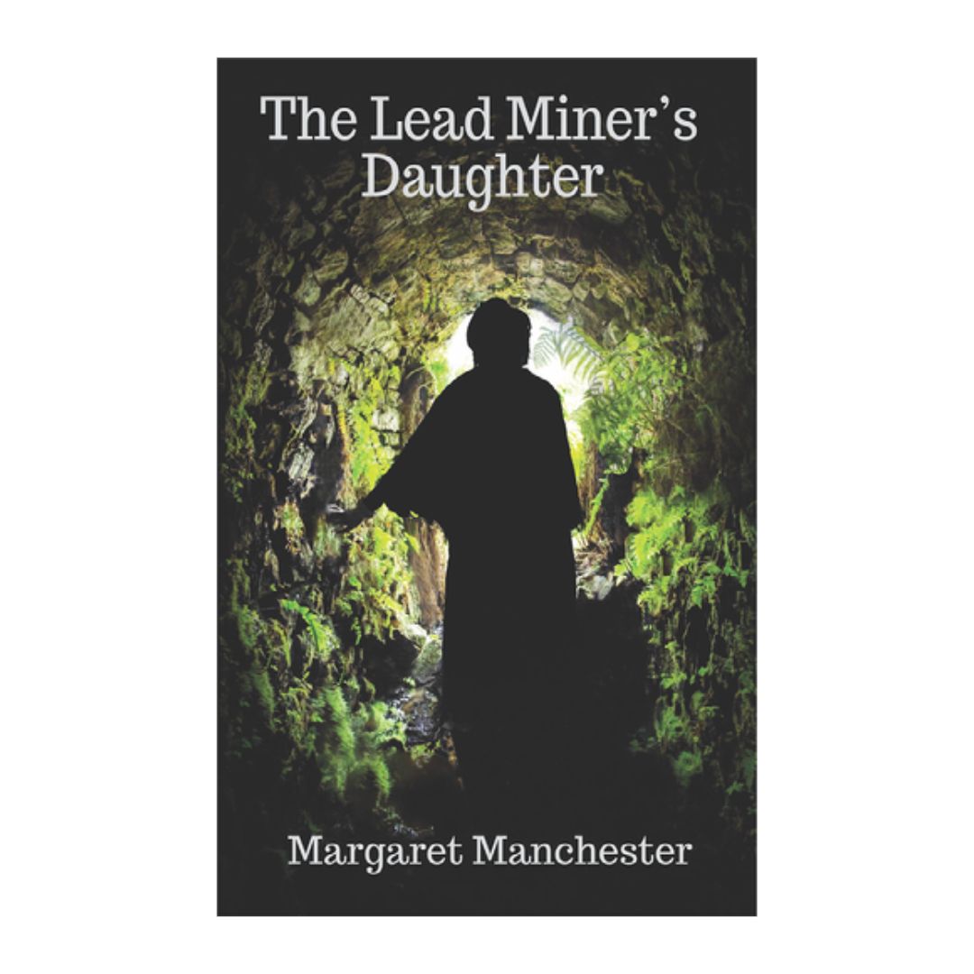 The Lead Miner's Daughter by Margaret Manchester   (New Paperback Signed by the Author)