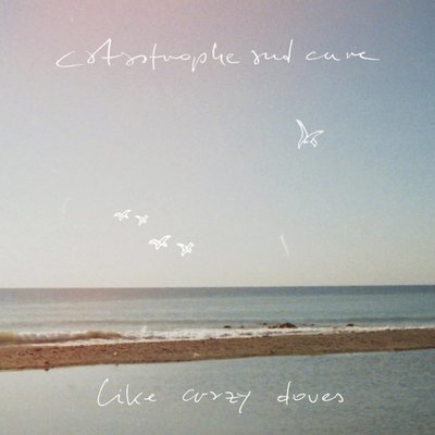 Catastrophe & Cure: "Like Crazy Doves" (CD) Catastrophe & Cure: "Like Crazy Doves" (CD)